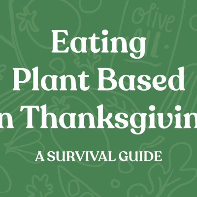Eating Plant Based on Thanksgiving: A Survival Guide
